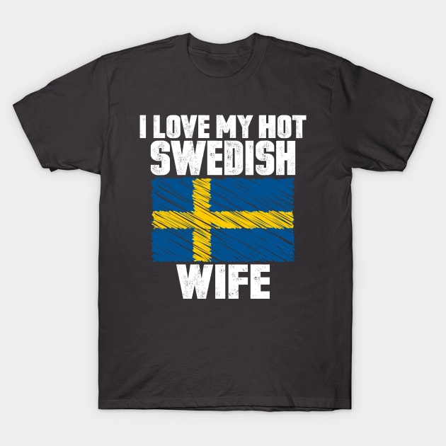 I Love My Hot Swedish Wife Anniversary Wedding T-Shirt by loblollipop